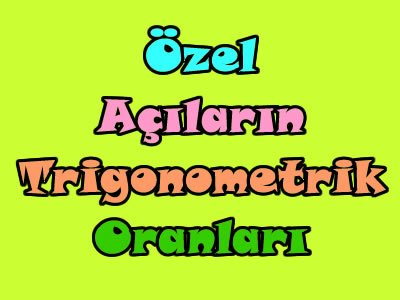 Özel açıların trigonometrik oranları