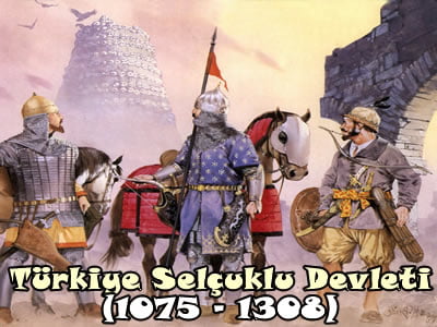 Türkiye Selçuklu Devleti (1075 – 1308)