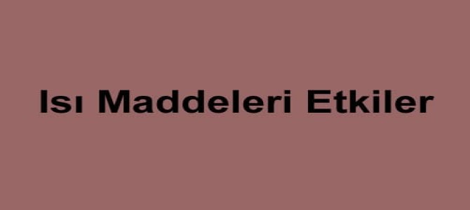 Isi Maddeleri Etkiler 5 Sinif Fen Bilimleri Konu Anlatimi