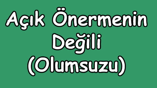 Açık Önermenin Değili (Olumsuzu) içeriğine ait görsel