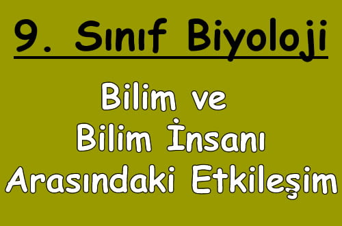 Bilim ve Bilim İnsanı Arasındaki Etkileşim 9.Sınıf Biyoloji içeriğine ait görsel