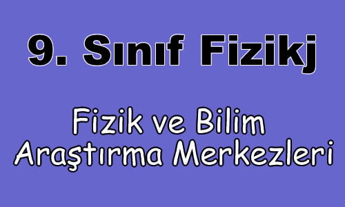 Fizik ve Bilim Araştırma Merkezleri 9. Sınıf Fizik içeriğine ait görsel