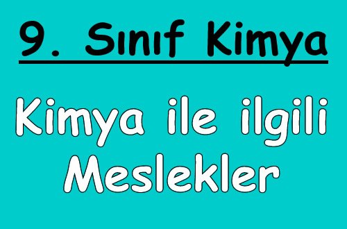 Kimya Alanı ile İlgili Başlıca Meslekler 9.Sınıf Kimya içeriğine ait görsel