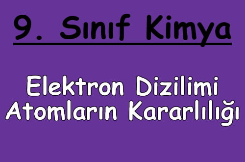 Elektron Dizilimi ve Atomların Kararlılığı 9. Sınıf Kimya içeriğine ait görsel