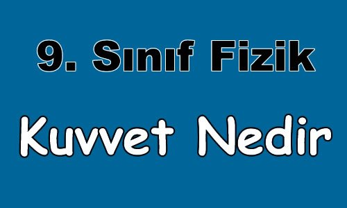Kuvvet 9. Sınıf Fizik içeriğine ait görsel
