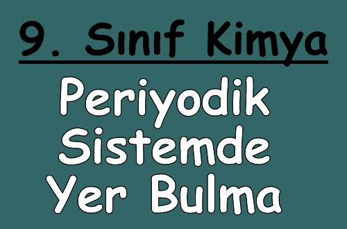 Periyodik Tabloda Yer Bulma 9. Sınıf Kimya Ders Notu içeriğine ait görsel