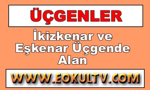 İkizkenar ve Eşkenar Üçgenin Alanı içeriğine ait görsel