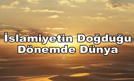 Islamiyetin Dogdugu Donemde Dunya Konu Anlatimi Ozet 9 Sinif Tarih